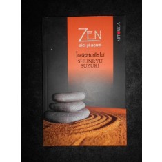 Zen, aici si acum. Invataturile Shunryu Suzuki adunate de David Chadwick