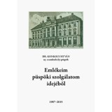 Eml&eacute;keim p&uuml;sp&ouml;ki szolg&aacute;latom idej&eacute;ből - 1987-2015 - Dr. Konkoly Istv&aacute;n