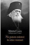 Ne Putem Mantui In Orice Vremuri, Sfantul Luca Al Crimeei - Editura Sophia