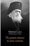 Cumpara ieftin Ne Putem Mantui In Orice Vremuri, Sfantul Luca Al Crimeei - Editura Sophia