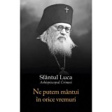 Ne Putem Mantui In Orice Vremuri, Sfantul Luca Al Crimeei - Editura Sophia