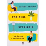 Pszichosztript&iacute;z - Ter&aacute;pi&aacute;s val&oacute;s&aacute;gok - Szigeti Ildik&oacute;