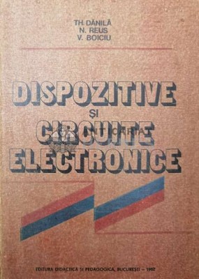 Dispozitive si circuite electronice - 1982 - Theodor Danila ($O157) foto