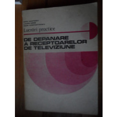 Lucrari Practice De Depanare A Receptoarelor De Televiziune - M. Silisteanu L. Cipere C. Constantinescu , 20009626