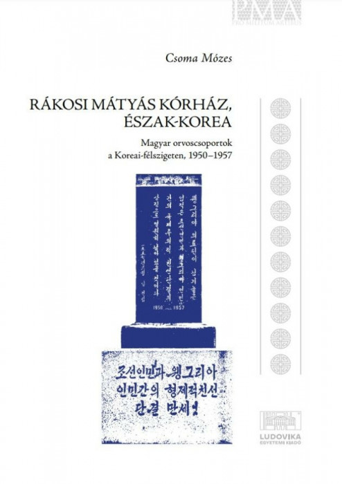 R&aacute;kosi M&aacute;ty&aacute;s K&oacute;rh&aacute;z, &Eacute;szak-Korea - Magyar orvoscsoportok a Koreai-f&eacute;lszigeten, 1950-1957 - Csoma M&oacute;zes