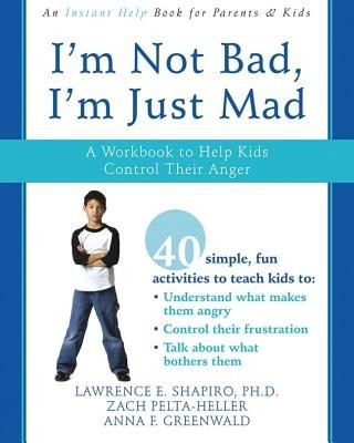 I&#039;m Not Bad, I&#039;m Just Mad: A Workbook to Help Kids Control Their Anger