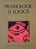 Praxiologie si Logica: Filosofie, Stiinta, Sociologie, Religie - Limba Romana, Engleza, Franceza, Germana, Italiana - Coperta Brosata/Cartonata