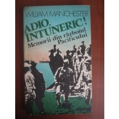 William Manchester - Adio, intuneric! Memorii din razboiul Pacificului