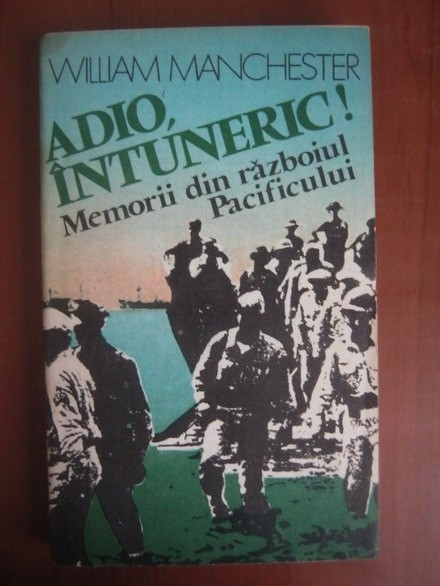 William Manchester - Adio, intuneric! Memorii din razboiul Pacificului