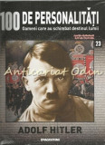 100 De Personalitati - Adolf Hitler - Nr.: 23 - Exemplar Infoliat