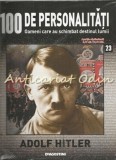 100 Personalitati Adolf Hitler Nr. 23, De Agostini, 2007, Istorie, Infoliat