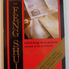 MANUAL DE FENG SHUI , GHID FENG SHUI PENTRU ACASA SI LA SERVICIU de WU XING , 2005