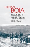 Tragedia Germaniei (1914-1945) - Lucian Boia - Editura Humanitas