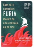 Cum sa-ti controlezi furia inainte de a te controla ea pe tine - Dr. Albert Ellis, Raymond Chip Tafrate