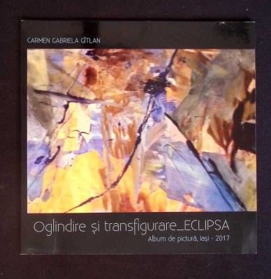 OGLINDIRE SI TRANSFIGURARE ECLIPSA - ALBUM DE PICTURA IASI 2017-CARMEN GABRIELA GITLAN-264201 foto