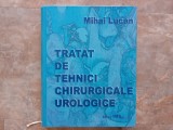 TRATAT DE TEHNICI CHIRURGICALE UROLOGICE - MIHAI LUCAN