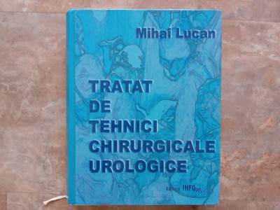 TRATAT DE TEHNICI CHIRURGICALE UROLOGICE - MIHAI LUCAN foto