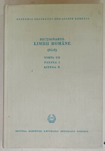 DICTIONARUL LIMBII ROMANE ( DLR ), TOMUL VII , PARTEA I , LITERA N , redactori IORGU IORDAN ...ION COTEANU , 1971