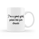 Cana alba personalizata "I am a good girl, pana imi sar dracii", INOVATIX&reg;. 330ml