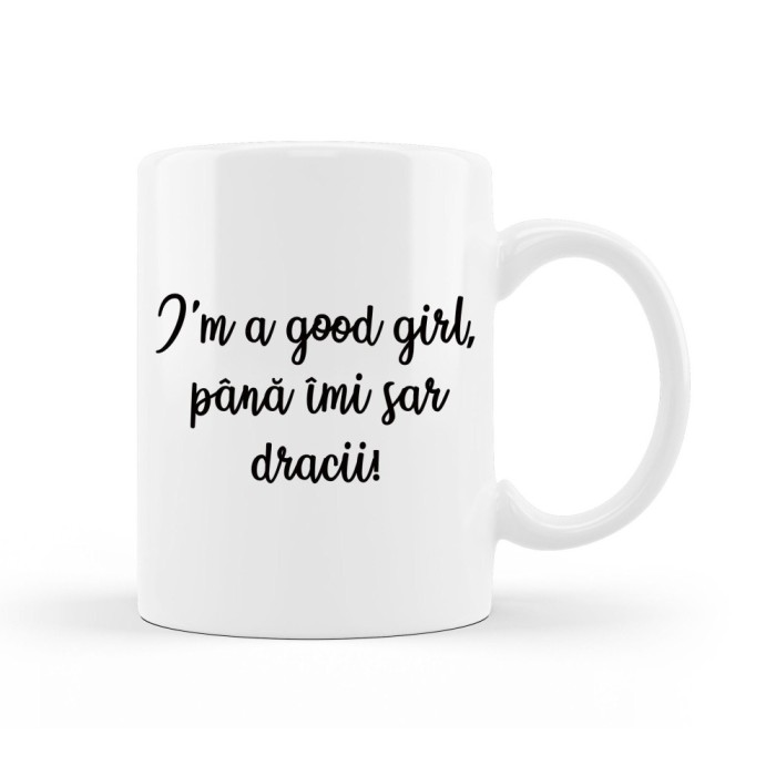Cana alba personalizata &quot;I am a good girl, pana imi sar dracii&quot;, INOVATIX&reg;. 330ml