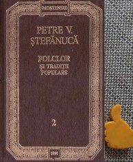 Folclor si traditii populare Petre V. Stefanuca vol 2
