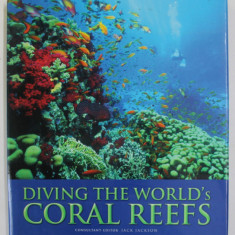 DIVING THE WORLD 'S CORAL REEFS , consultant editor JACK JACKSON , 2005