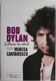 Suflare in vant &ndash; Bob Dylan. 100 de poeme traduse de Mircea Cartarescu