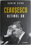 Ceausescu. Ultimul an &ndash; Sorin Serb