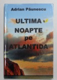 ULTIMA NOAPTE PE ATLANTIDA de ADRIAN PAUNESCU , 2010