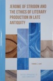 Jerome of Stridon and the Ethics of Literary Production in Late Antiquity - Thomas E. Hunt