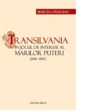 Transilvania in jocul de interese al marilor puteri - Marcela Salagean