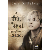 A fi&uacute;, aki &eacute;jjel megl&aacute;tta a napot - Luca Di Fulvio