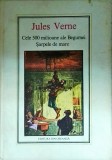Jules Verne - Cele 500 de milioane ale Begumei. Sarpele de mare