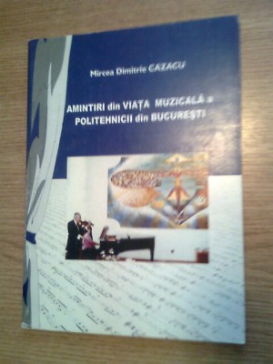 Mircea Dimitrie Cazacu -Amintiri din viata muzicala a Politehnicii din Bucuresti foto