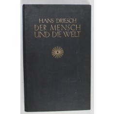 DER MENSCH UND DIE WELT ( OMUL SI LUMEA ) von HANS DRIESCH, TEXT IN LIMBA GERMANA , 1928 , SEMNATA DE TRAIAN HERSENI *