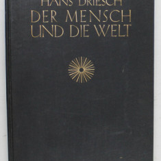 DER MENSCH UND DIE WELT ( OMUL SI LUMEA ) von HANS DRIESCH, TEXT IN LIMBA GERMANA , 1928 , SEMNATA DE TRAIAN HERSENI *