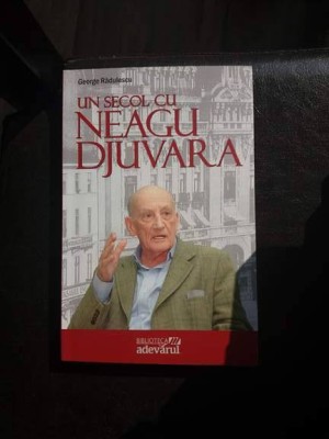 Un secol cu Neagu Djuvara, de George Radulescu foto