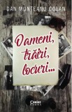 Oameni, trairi, locuri - Dan Munteanu Colan