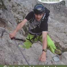 Catarari si bouldering. Tehnici de catarare si asigurare pentru incepatori | Stefan Winter