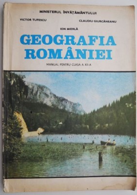 Geografia Romaniei. Manual pentru clasa a XII-a &amp;ndash; Victor Tufescu foto