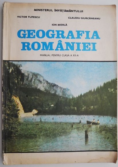 Geografia Romaniei. Manual pentru clasa a XII-a &ndash; Victor Tufescu