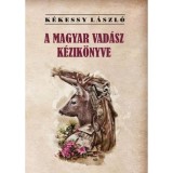 A magyar vad&aacute;sz k&eacute;zik&ouml;nyve - K&eacute;kessy L&aacute;szl&oacute;