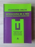 Francoise Dolto - Dificultatea de a trăi. Povestiri psihanalitice despre copii