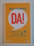 DA ! CUM VA PREGATESTE UN NU PENTRU ACEL DA CARE VA MODELEAZA VIITORUL de JOHN FUHRMAN , 2011