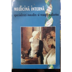 MEDICINA INTERNA. SPECIALITATI INRUDITE SI TERAPII PALIATIVE - MIOARA MINCU