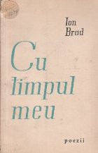 Cu Timpul Meu - Poezii (Ion Brad) foto