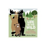 Life in the Wild: The Collected Adventures of the Bear, the Moose and the Beaver