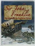 SIR JOHN FRANKLIN , THE SEARCH FOR THE NORTHWEST PASSAGE by ANDERS KNUDSEN , 2007