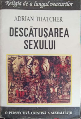 DESCATUSAREA SEXULUI. O PERSPECTIVA CRESTINA ASUPRA SEXUALITATII-ADRIAN THATCHER foto