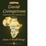 David Livingstone: Exploratorul si misionarul Africii (Seria Biografii) - Constantin Roman, Janet Benge, Geoff Benge